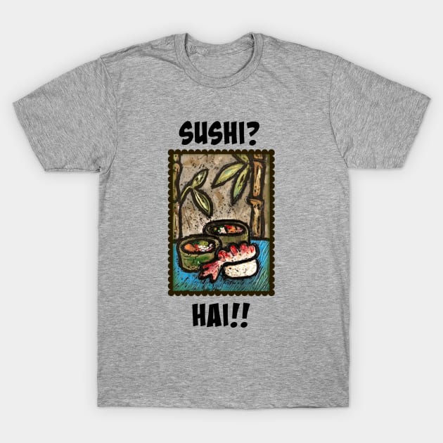 Sushi? Hai!! T-Shirt by ArtisticEnvironments